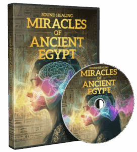 The Sound Healing Miracles of Ancient Egypt